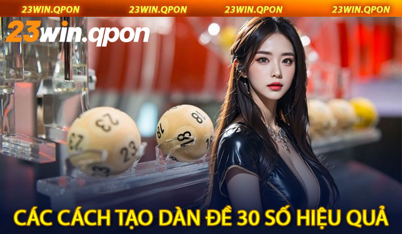 Các Cách Tạo Dàn Đề 30 Số Hiệu Quả