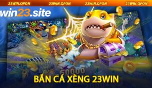 Bắn Cá Xèng 23Win